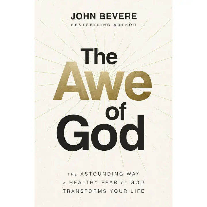 The Awe of God : the Astounding Way A Healthy Fear of God