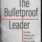 The Bulletproof Leader (Leadership Book)