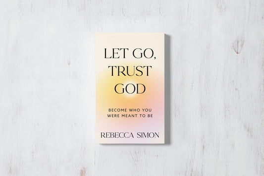 Let Go, Trust God: Become Who You Were Meant To Be (book)