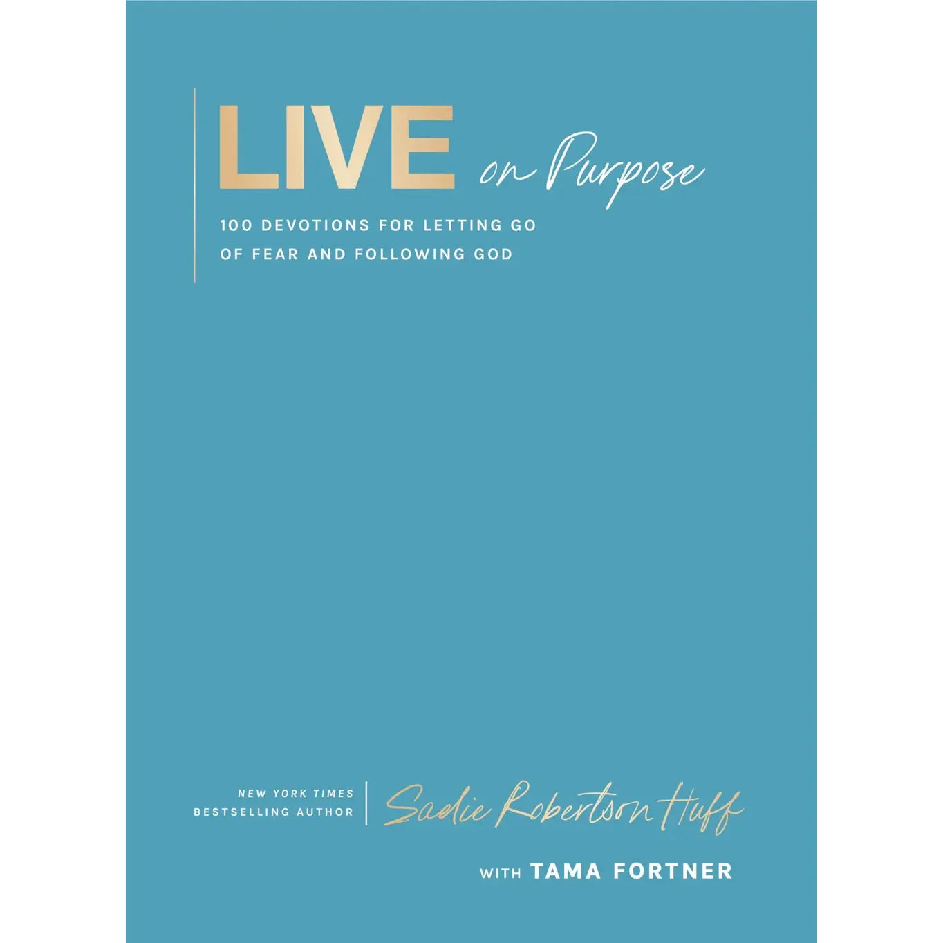 Live On Purpose : 100 Devotions For Letting Go of Fear and Following God