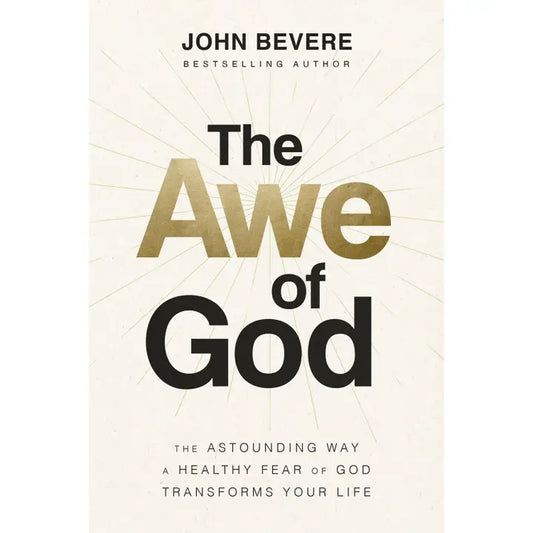 The Awe of God : the Astounding Way A Healthy Fear of God