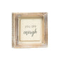 You are enough- 5x5 wood frame sign