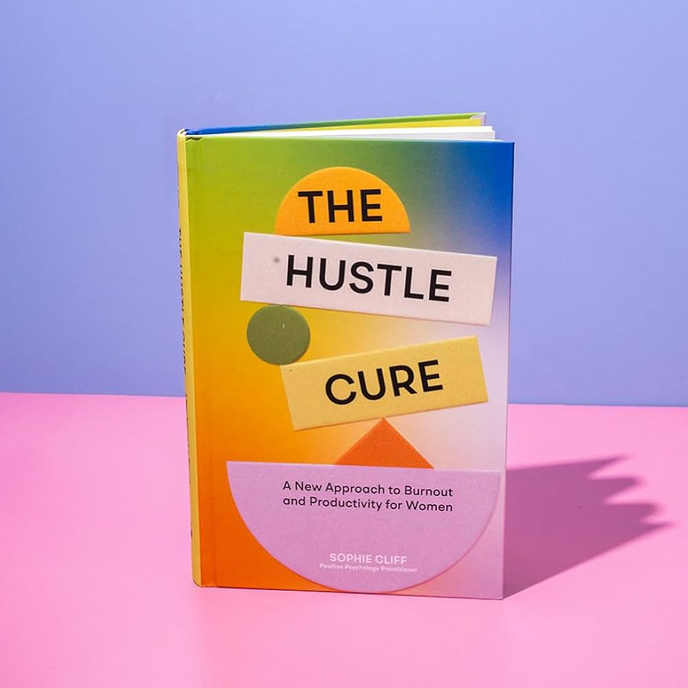 The Hustle Cure: A Book For Women Seeking Balance and Productivity for Women