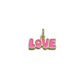 Gold LOVE Monogram Charm, Pink Love Charm CPG3092