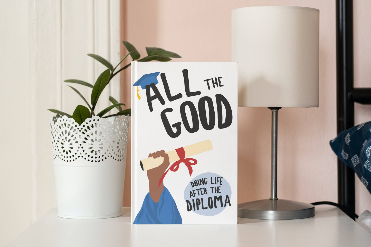 All the Good: Doing Life After the Diploma