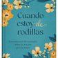 Cuando estoy de rodillas