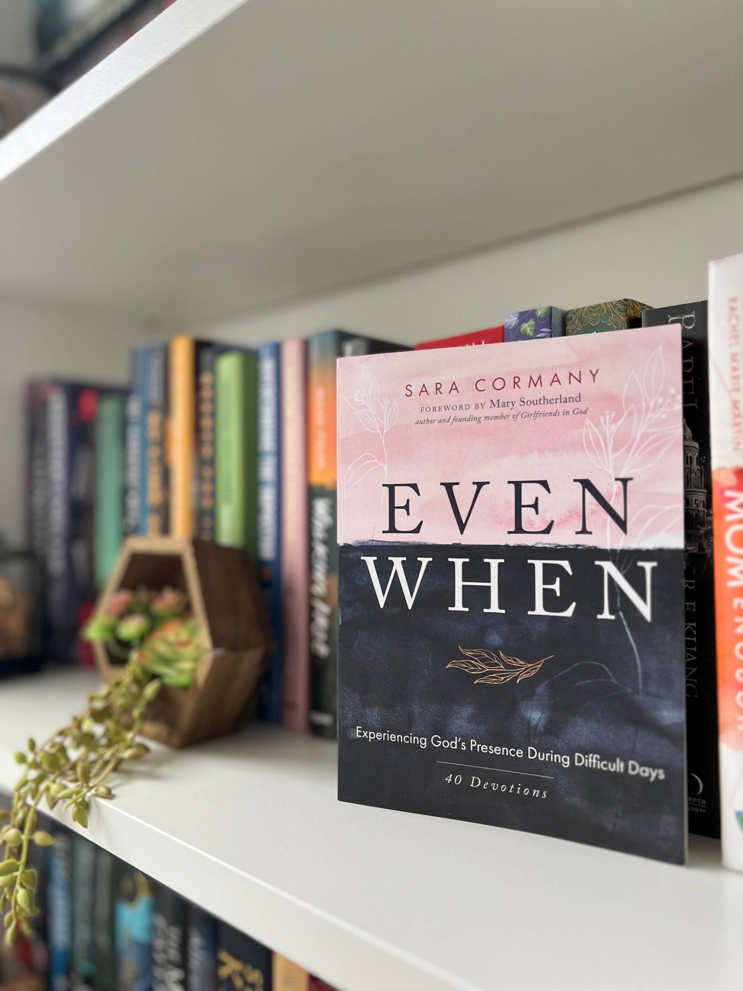 Even When: Experiencing God's Presence During Difficult Days