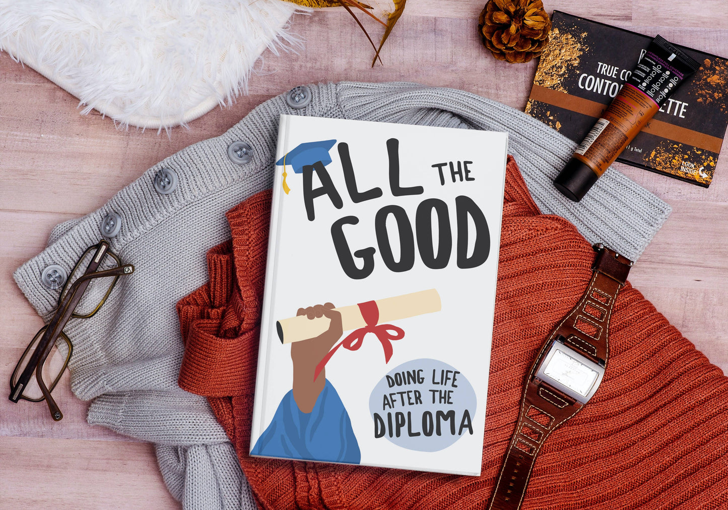 All the Good: Doing Life After the Diploma