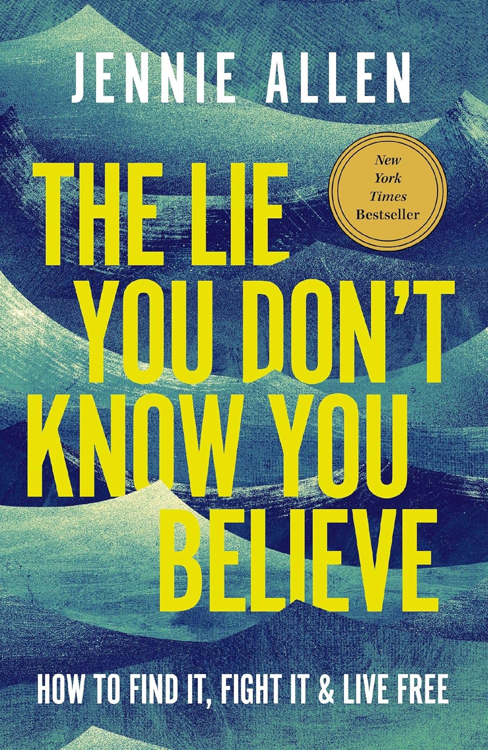 The Lie You Don't Know You Believe: How to Find It, Fight It, and Live Free -Hardcover