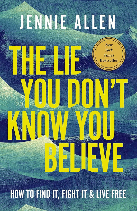 The Lie You Don't Know You Believe: How to Find It, Fight It, and Live Free -Hardcover