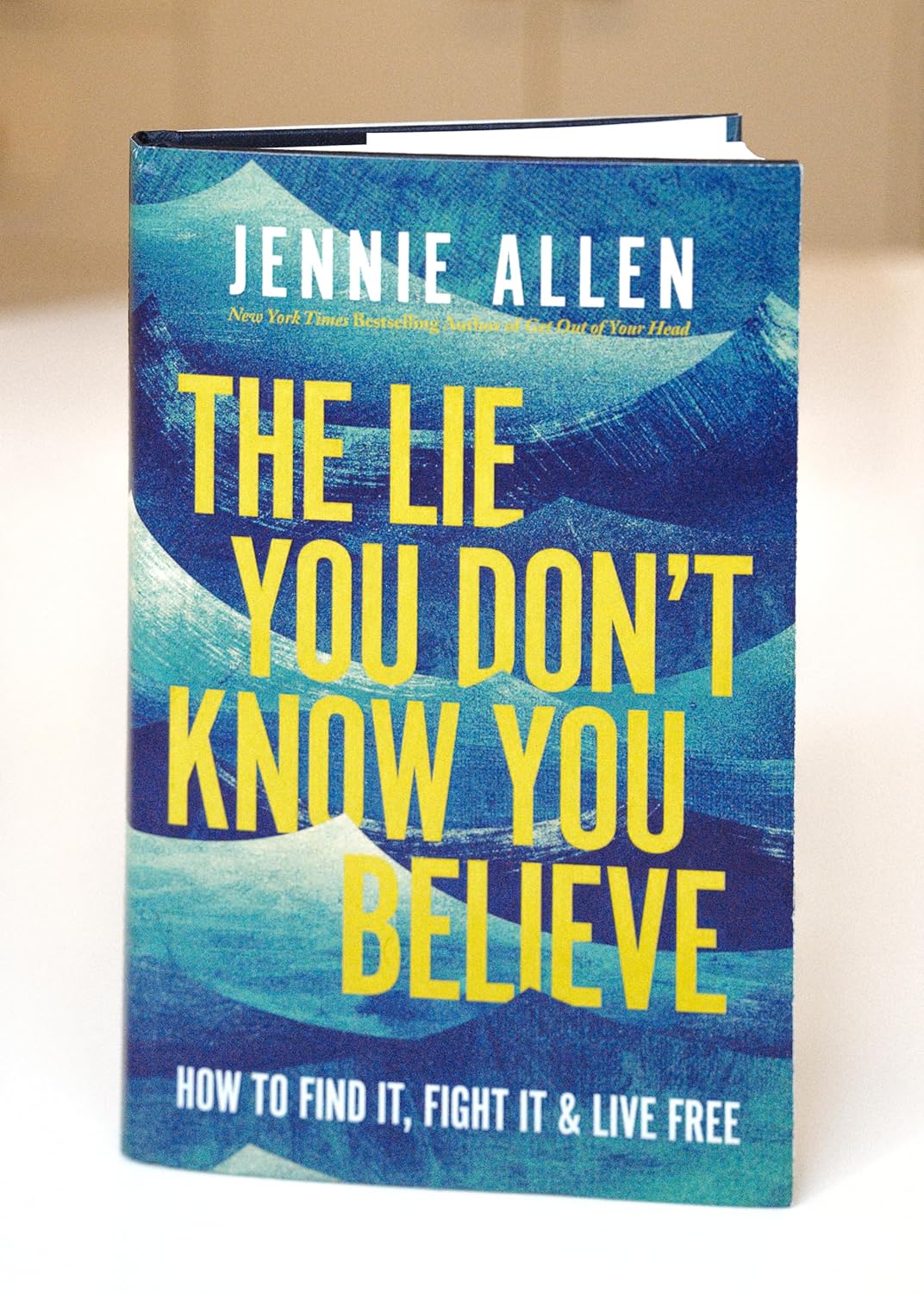 The Lie You Don't Know You Believe: How to Find It, Fight It, and Live Free -Hardcover