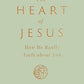 The Heart of Jesus How He Really Feels about You