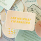 Ask Me What I'm Reading Decal Sticker