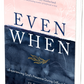 Even When: Experiencing God's Presence During Difficult Days