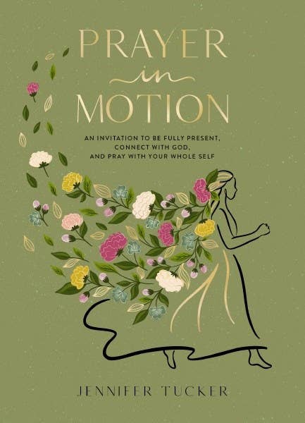 Prayer in Motion : An Invitation to Be Fully Present, Connec