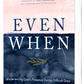 Even When: Experiencing God's Presence During Difficult Days