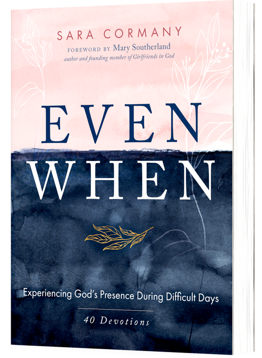 Even When: Experiencing God's Presence During Difficult Days