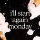 I'll Start Again Monday